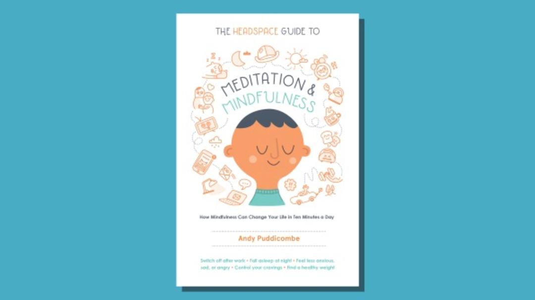 The Headspace Guide to Meditation and Mindfulness, by Andy Puddicombe