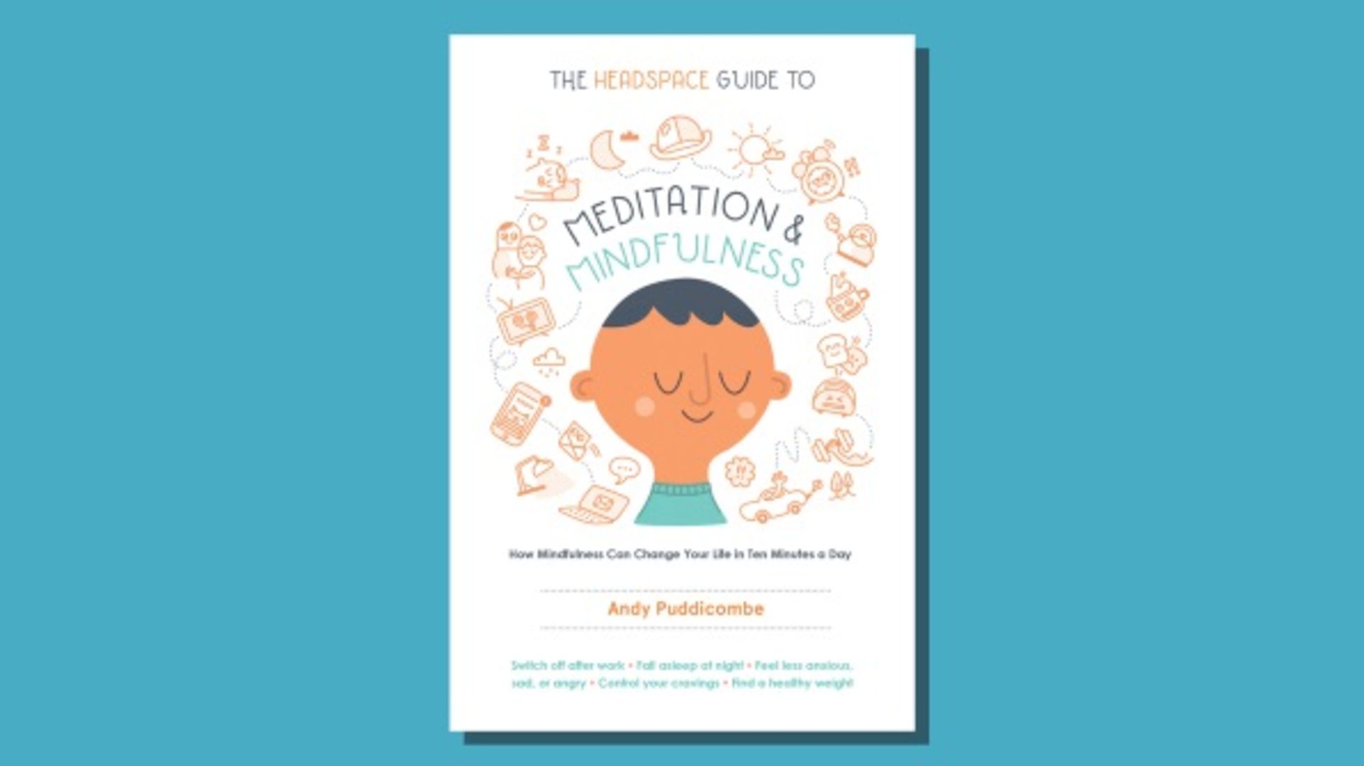 The Headspace Guide to Meditation and Mindfulness, by Andy Puddicombe